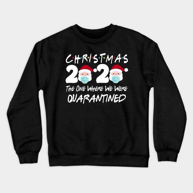 Christmas 2020 The One Where We Were Quarantine Christmas Santa Face Wearing Shirt Crewneck Sweatshirt by Rozel Clothing